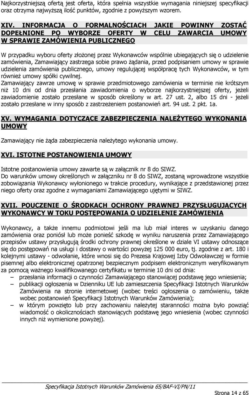 ubiegających się udzielenie zamówienia, Zamawiający zastrzega sbie praw żądania, przed pdpisaniem umwy w sprawie udzielenia zamówienia publiczneg, umwy regulującej współpracę tych Wyknawców, w tym