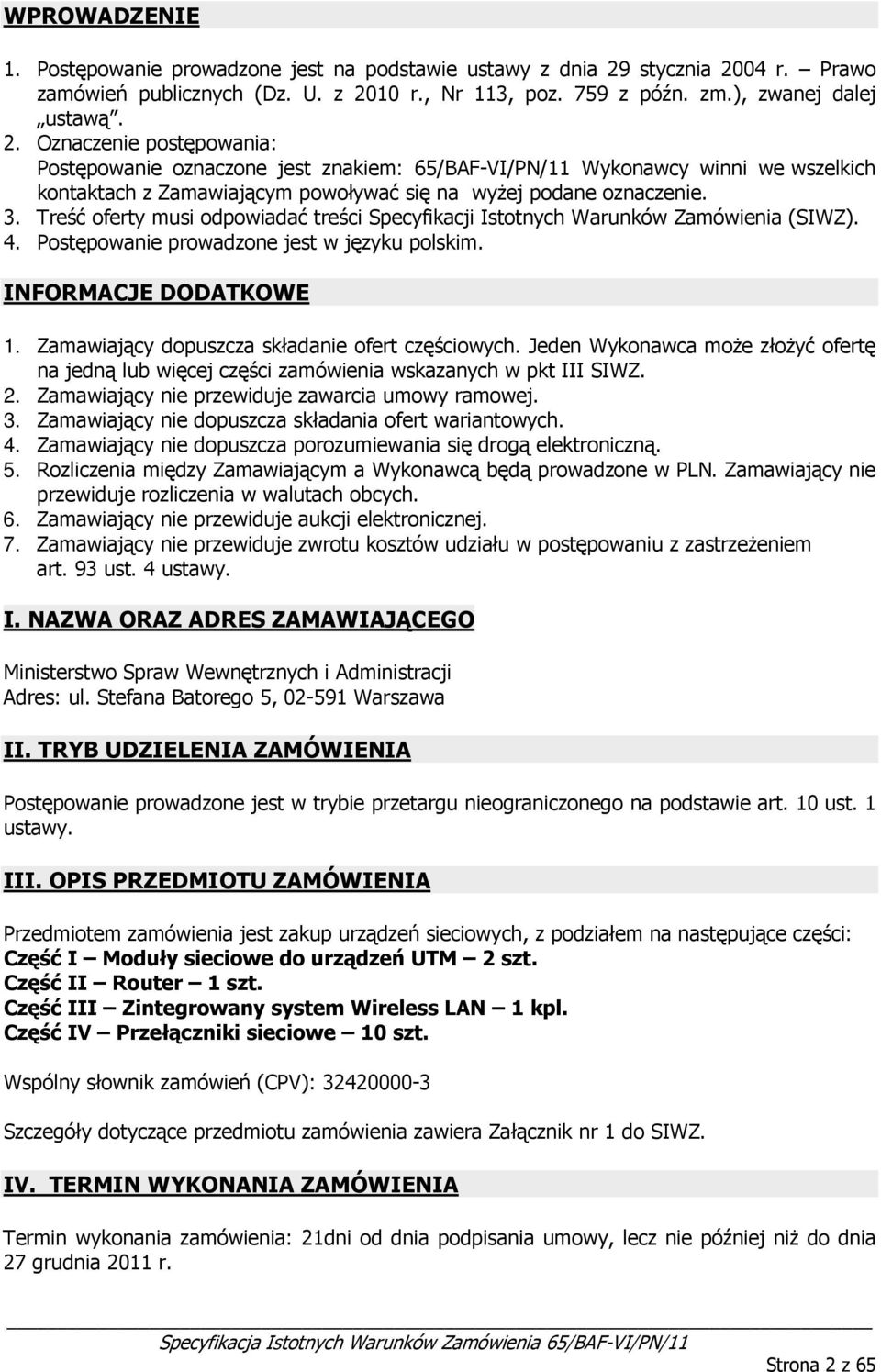 3. Treść ferty musi dpwiadać treści Specyfikacji Isttnych Warunków Zamówienia (SIWZ). 4. Pstępwanie prwadzne jest w języku plskim. INFORMACJE DODATKOWE 1.