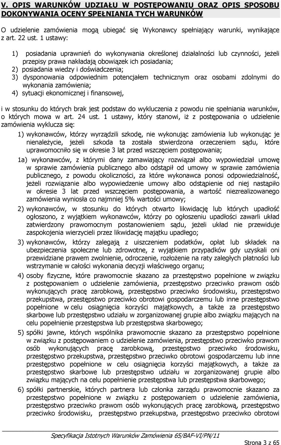 ptencjałem technicznym raz sbami zdlnymi d wyknania zamówienia; 4) sytuacji eknmicznej i finanswej, i w stsunku d których brak jest pdstaw d wykluczenia z pwdu nie spełniania warunków, których mwa w