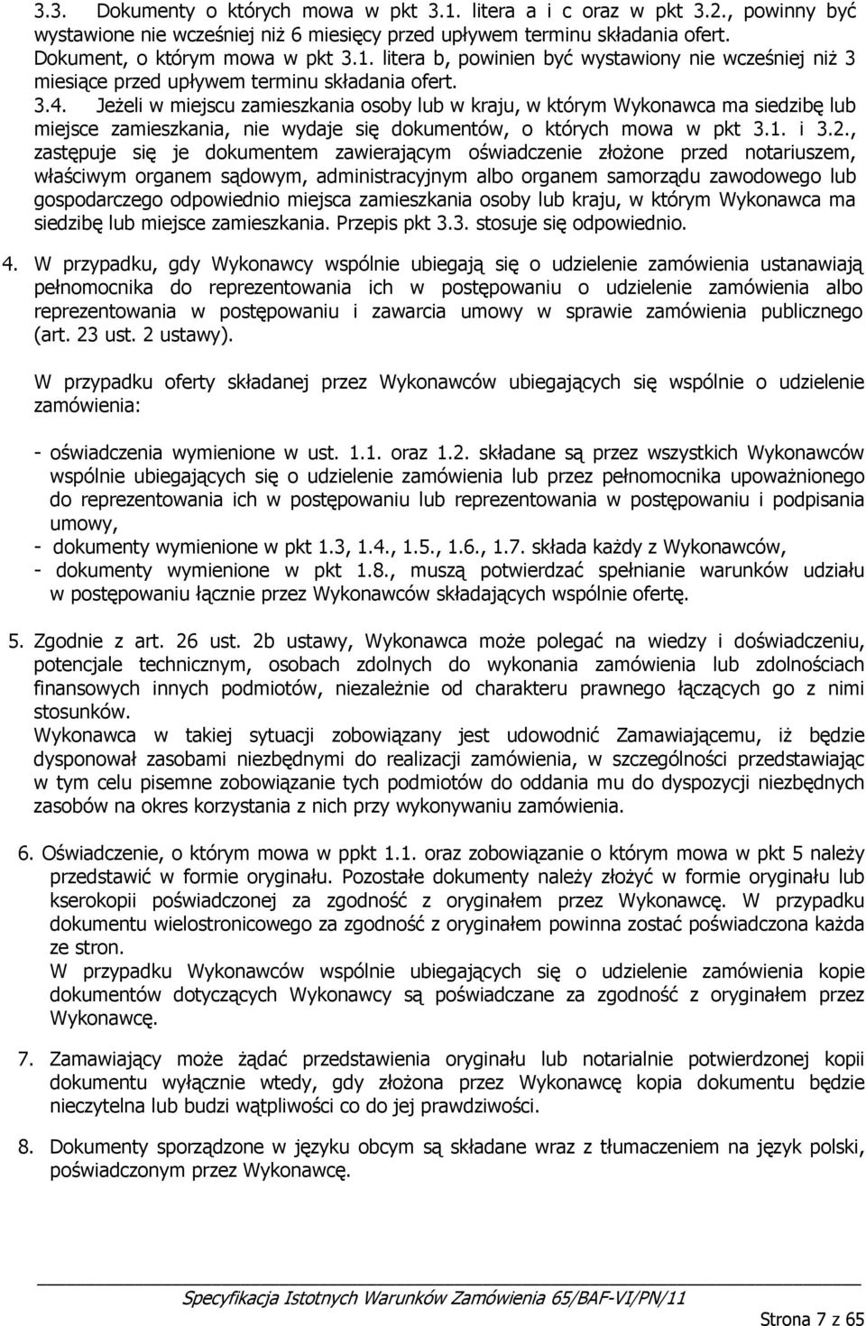 , zastępuje się je dkumentem zawierającym świadczenie złżne przed ntariuszem, właściwym rganem sądwym, administracyjnym alb rganem samrządu zawdweg lub gspdarczeg dpwiedni miejsca zamieszkania sby