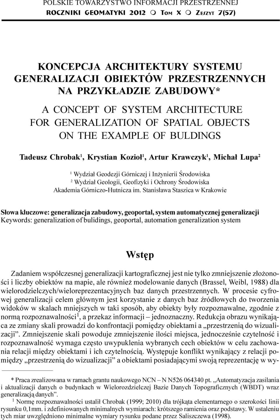 SPATIA OBJECTS ON THE EXAMPE OF BUINGS Tadeusz Chrobak 1, Krystian Kozio³ 1, Artur Krawczyk 1, Micha³ upa 2 1 Wydzia³ Geodezji Górniczej i In ynierii Œrodowiska 2 Wydzia³ Geologii, Geofizyki i