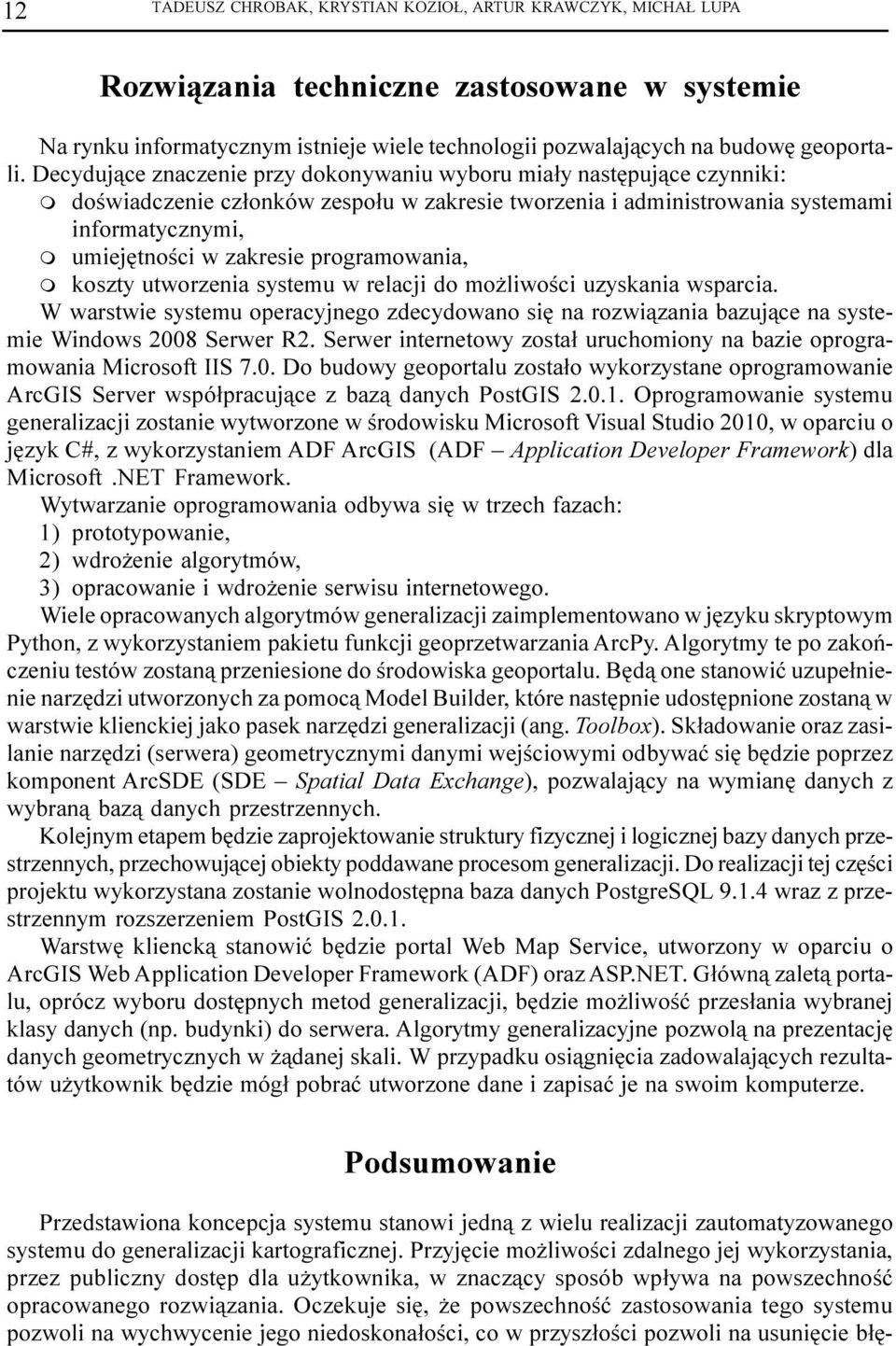 programowania, m koszty utworzenia systemu w relacji do mo liwoœci uzyskania wsparcia. W warstwie systemu operacyjnego zdecydowano siê na rozwi¹zania bazuj¹ce na systemie Windows 2008 Serwer R2.