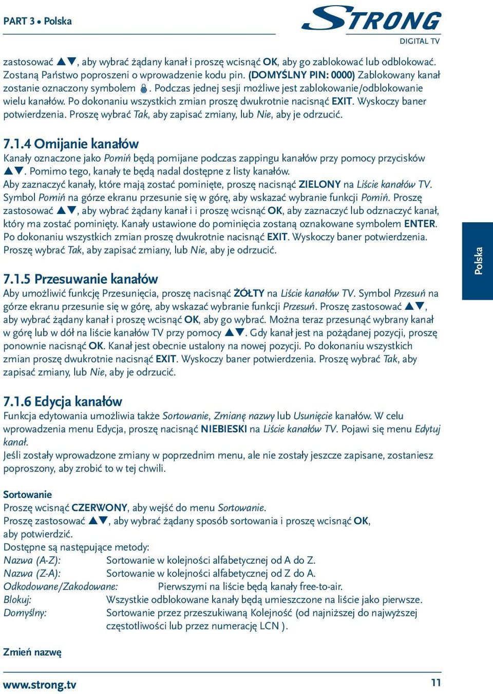 Po dokonaniu wszystkich zmian proszę dwukrotnie nacisnąć EXIT. Wyskoczy baner potwierdzenia. Proszę wybrać Tak, aby zapisać zmiany, lub Nie, aby je odrzucić. 7.1.