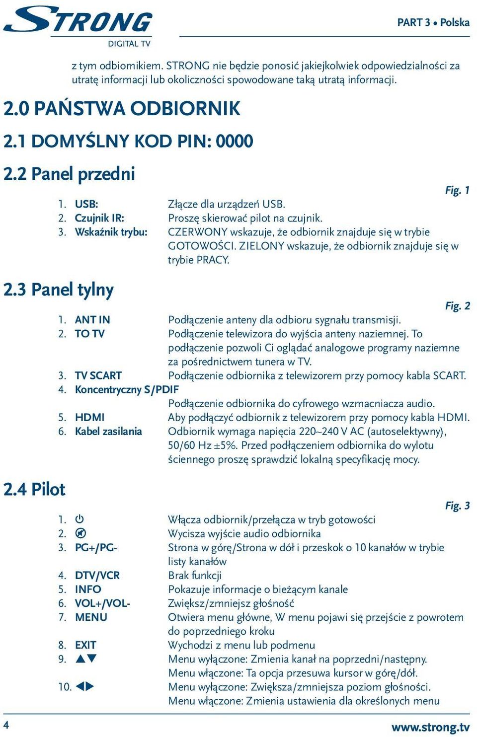 Wskaźnik trybu: CZERWONY wskazuje, że odbiornik znajduje się w trybie GOTOWOŚCI. ZIELONY wskazuje, że odbiornik znajduje się w trybie PRACY. 2.3 Panel tylny 2.4 Pilot Fig. 1 Fig. 2 1.