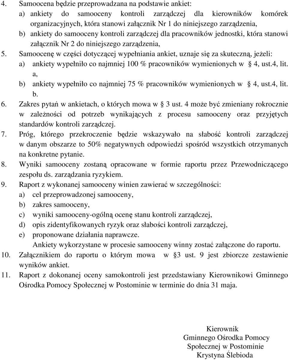 Samoocenę w części dotyczącej wypełniania ankiet, uznaje się za skuteczną, jeŝeli: a) ankiety wypełniło co najmniej 100 % pracowników wymienionych w 4, ust.4, lit.