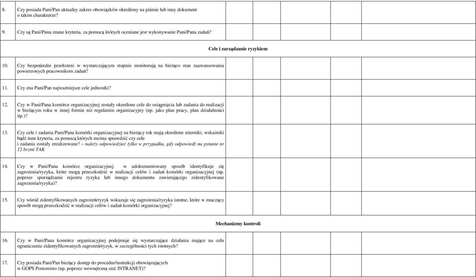 Czy bezpośredni przełoŝeni w wystarczającym stopniu monitorują na bieŝąco stan zaawansowania powierzonych pracownikom zadań? 11. Czy zna Pani/Pan najwaŝniejsze cele jednostki? 12.