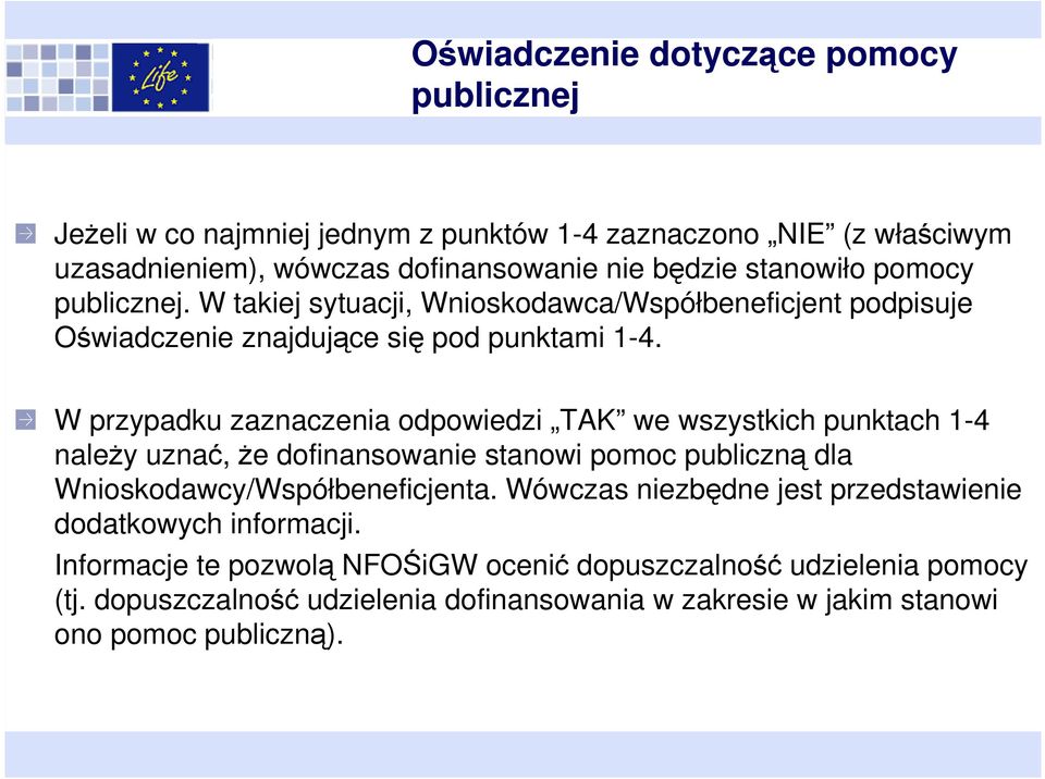 W przypadku zaznaczenia odpowiedzi TAK we wszystkich punktach 1-4 należy uznać, że dofinansowanie stanowi pomoc publiczną dla Wnioskodawcy/Współbeneficjenta.