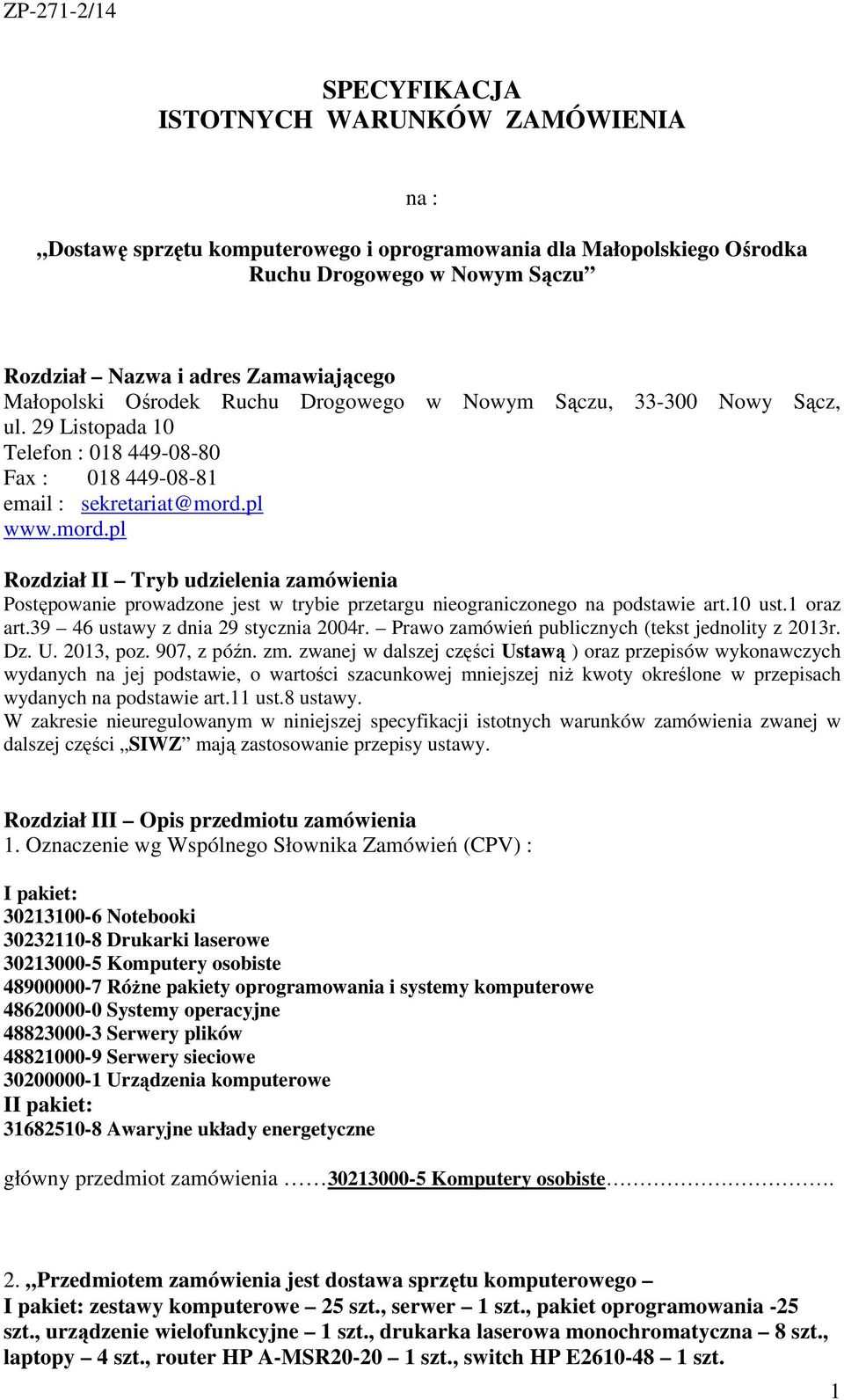 pl www.mord.pl Rozdział II Tryb udzielenia zamówienia Postępowanie prowadzone jest w trybie przetargu nieograniczonego na podstawie art.10 ust.1 oraz art.39 46 ustawy z dnia 29 stycznia 2004r.