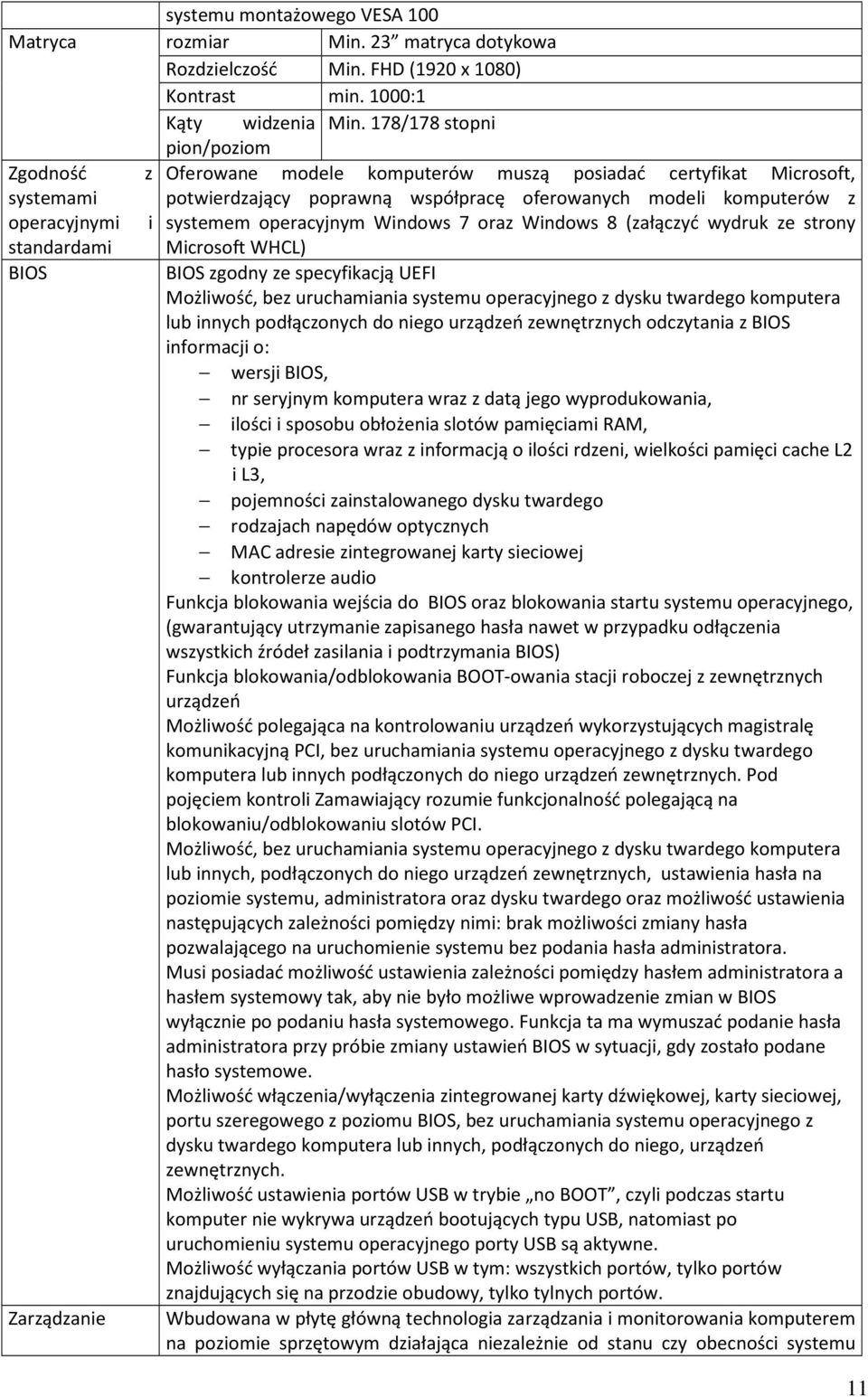 oferowanych modeli komputerów z systemem operacyjnym Windows 7 oraz Windows 8 (załączyć wydruk ze strony Microsoft WHCL) BIOS zgodny ze specyfikacją UEFI Możliwość, bez uruchamiania systemu