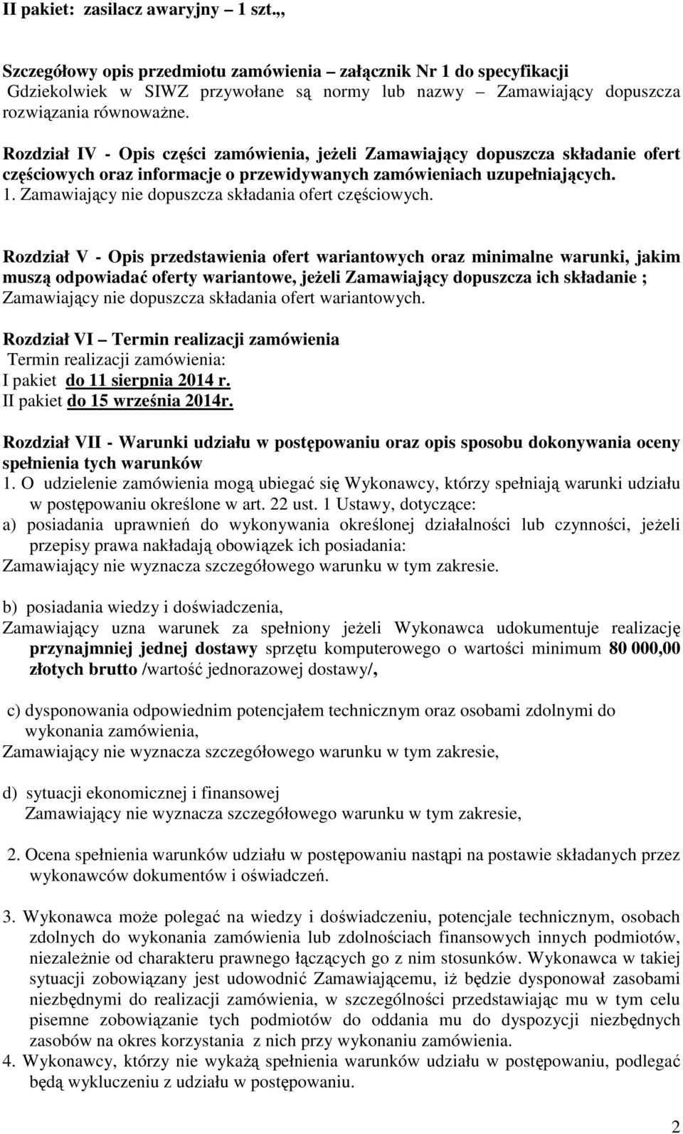 Rozdział IV - Opis części zamówienia, jeżeli Zamawiający dopuszcza składanie ofert częściowych oraz informacje o przewidywanych zamówieniach uzupełniających. 1.