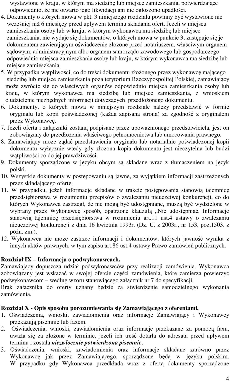 Jeżeli w miejscu zamieszkania osoby lub w kraju, w którym wykonawca ma siedzibę lub miejsce zamieszkania, nie wydaje się dokumentów, o których mowa w punkcie 3, zastępuje się je dokumentem