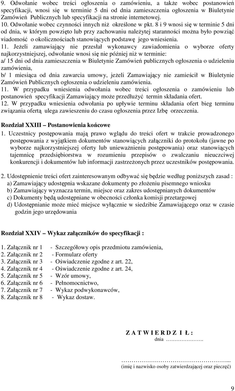 8 i 9 wnosi się w terminie 5 dni od dnia, w którym powzięto lub przy zachowaniu należytej staranności można było powziąć wiadomość o okolicznościach stanowiących podstawę jego wniesienia. 11.