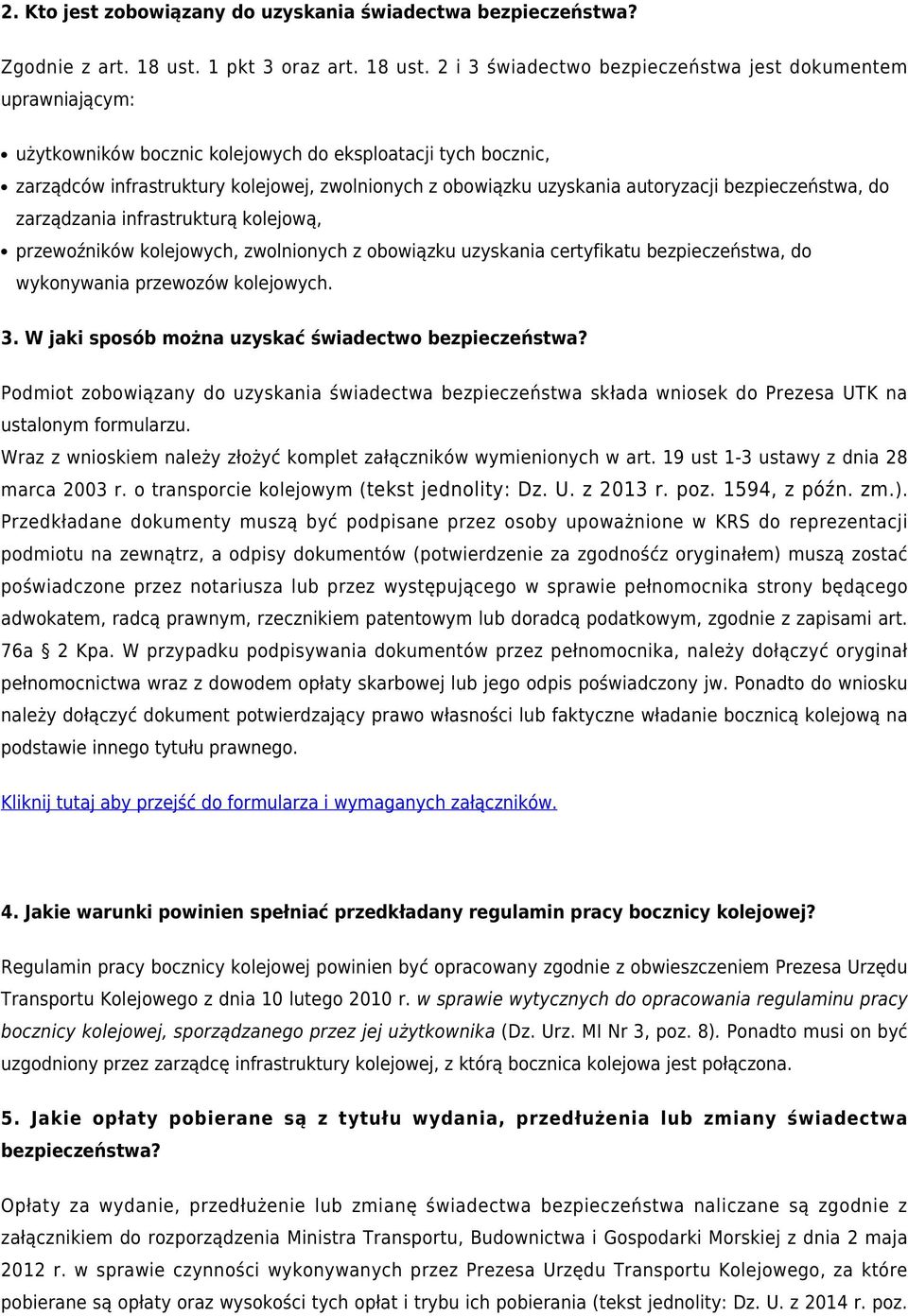 2 i 3 świadectwo bezpieczeństwa jest dokumentem uprawniającym: użytkowników bocznic kolejowych do eksploatacji tych bocznic, zarządców infrastruktury kolejowej, zwolnionych z obowiązku uzyskania