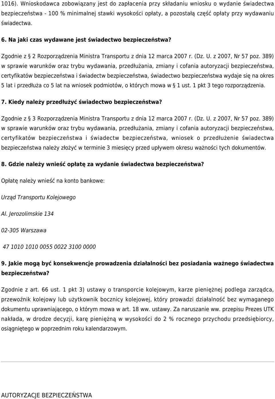 6. Na jaki czas wydawane jest świadectwo bezpieczeństwa? Zgodnie z 2 Rozporządzenia Ministra Transportu z dnia 12 marca 2007 r. (Dz. U. z 2007, Nr 57 poz.