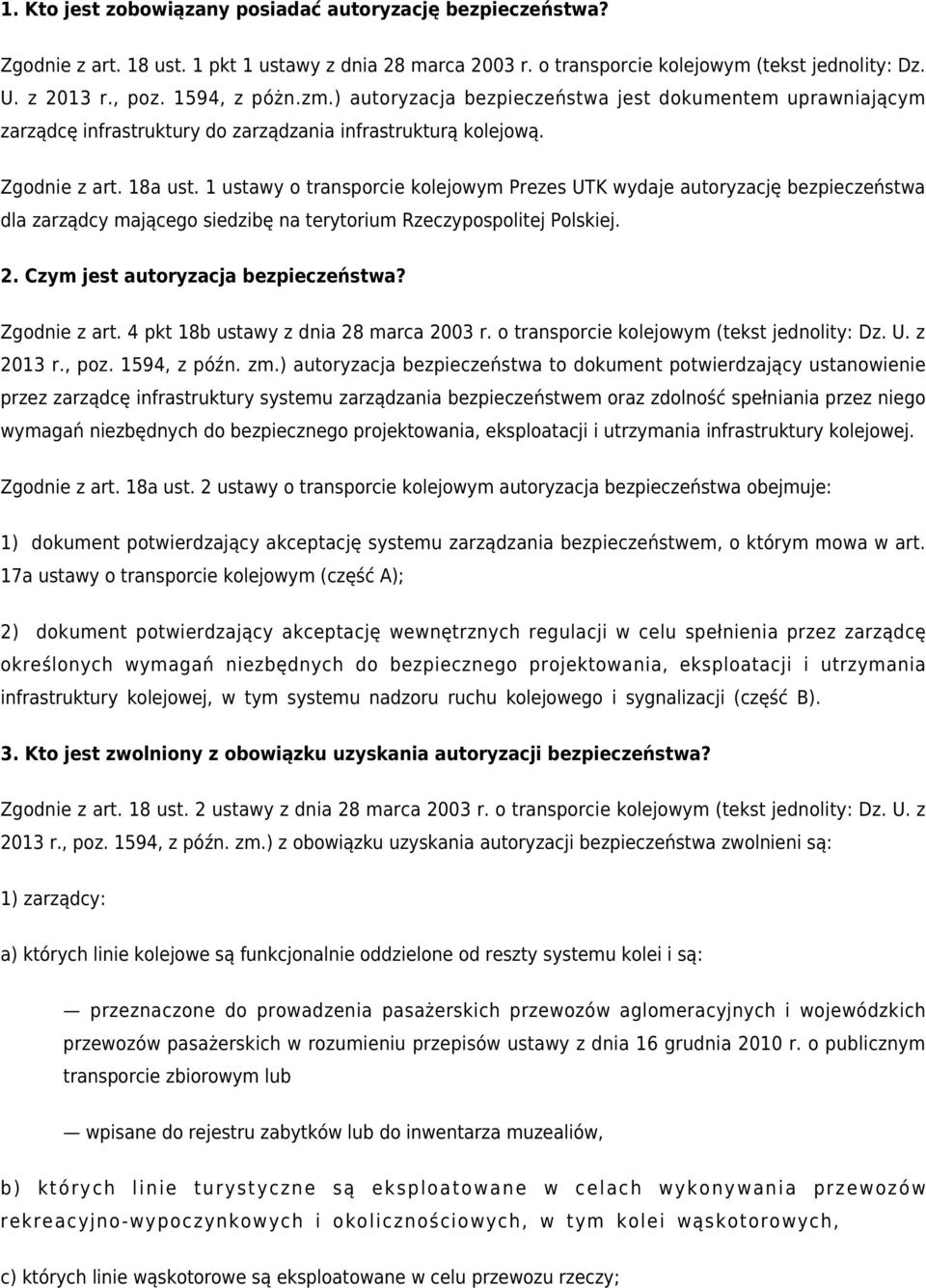 1 ustawy o transporcie kolejowym Prezes UTK wydaje autoryzację bezpieczeństwa dla zarządcy mającego siedzibę na terytorium Rzeczypospolitej Polskiej. 2. Czym jest autoryzacja bezpieczeństwa?