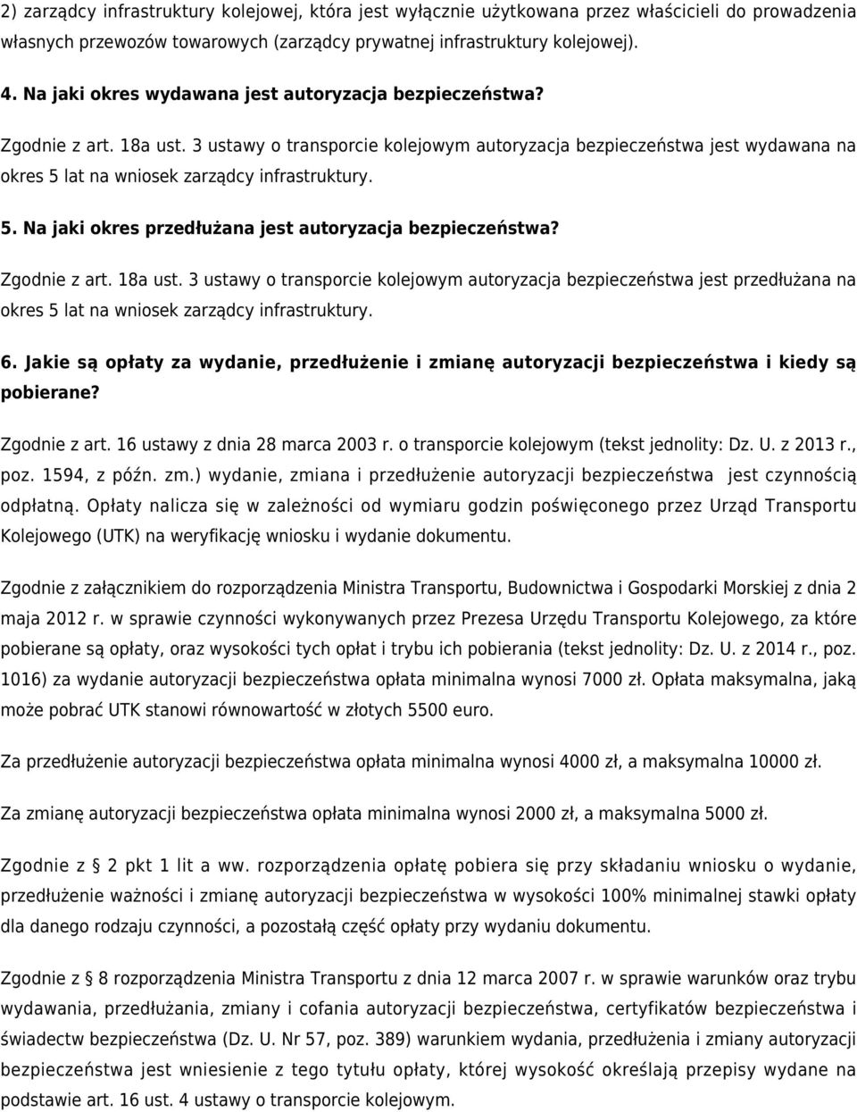 3 ustawy o transporcie kolejowym autoryzacja bezpieczeństwa jest wydawana na okres 5 lat na wniosek zarządcy infrastruktury. 5. Na jaki okres przedłużana jest autoryzacja bezpieczeństwa?