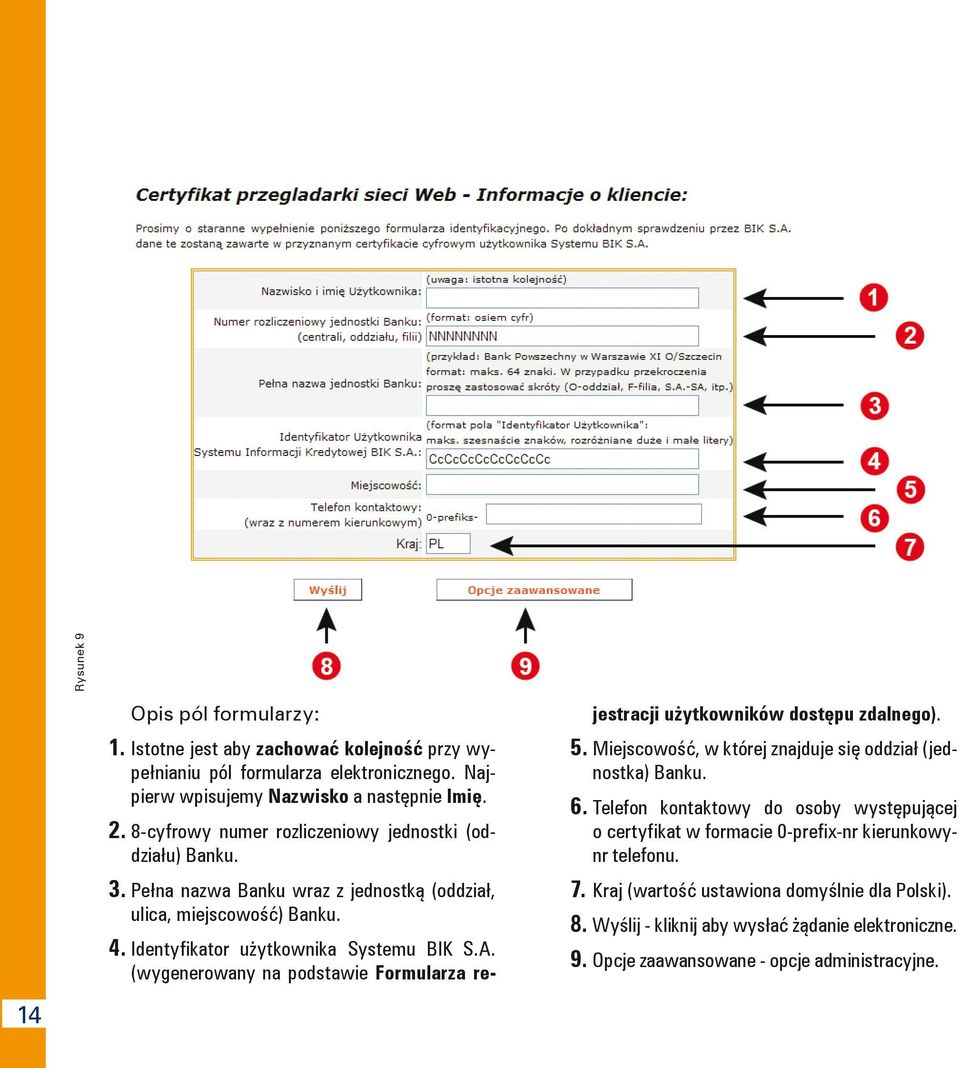 (wygenerowany na podstawie Formularza rejestracji użytkowników dostępu zdalnego). 5. Miejscowość, w której znajduje się oddział (jednostka) Banku. 6.