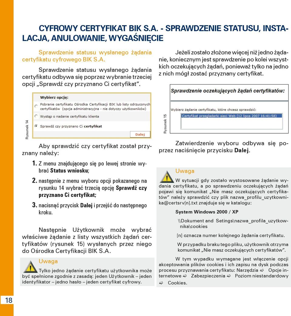 Jeżeli zostało złożone więcej niż jedno żądanie, koniecznym jest sprawdzenie po kolei wszystkich oczekujących żądań, ponieważ tylko na jedno z nich mógł zostać przyznany certyfikat.