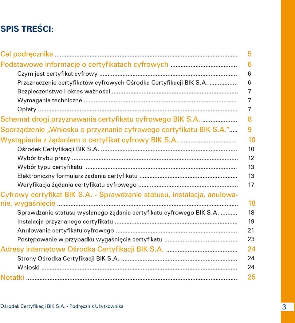 A.... Ośrodek Certyfikacji BIK S.A.... Wybór trybu pracy... Wybór typu certyfikatu... Elektroniczny formularz żadania certyfikatu... Weryfikacja żądania certyfikatu cyfrowego.