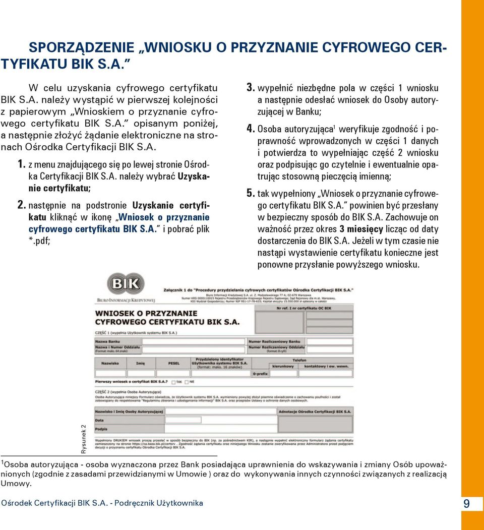 następnie na podstronie Uzyskanie certyfikatu kliknąć w ikonę Wniosek o przyznanie cyfrowego certyfikatu BIK S.A. i pobrać plik *.pdf; 3.