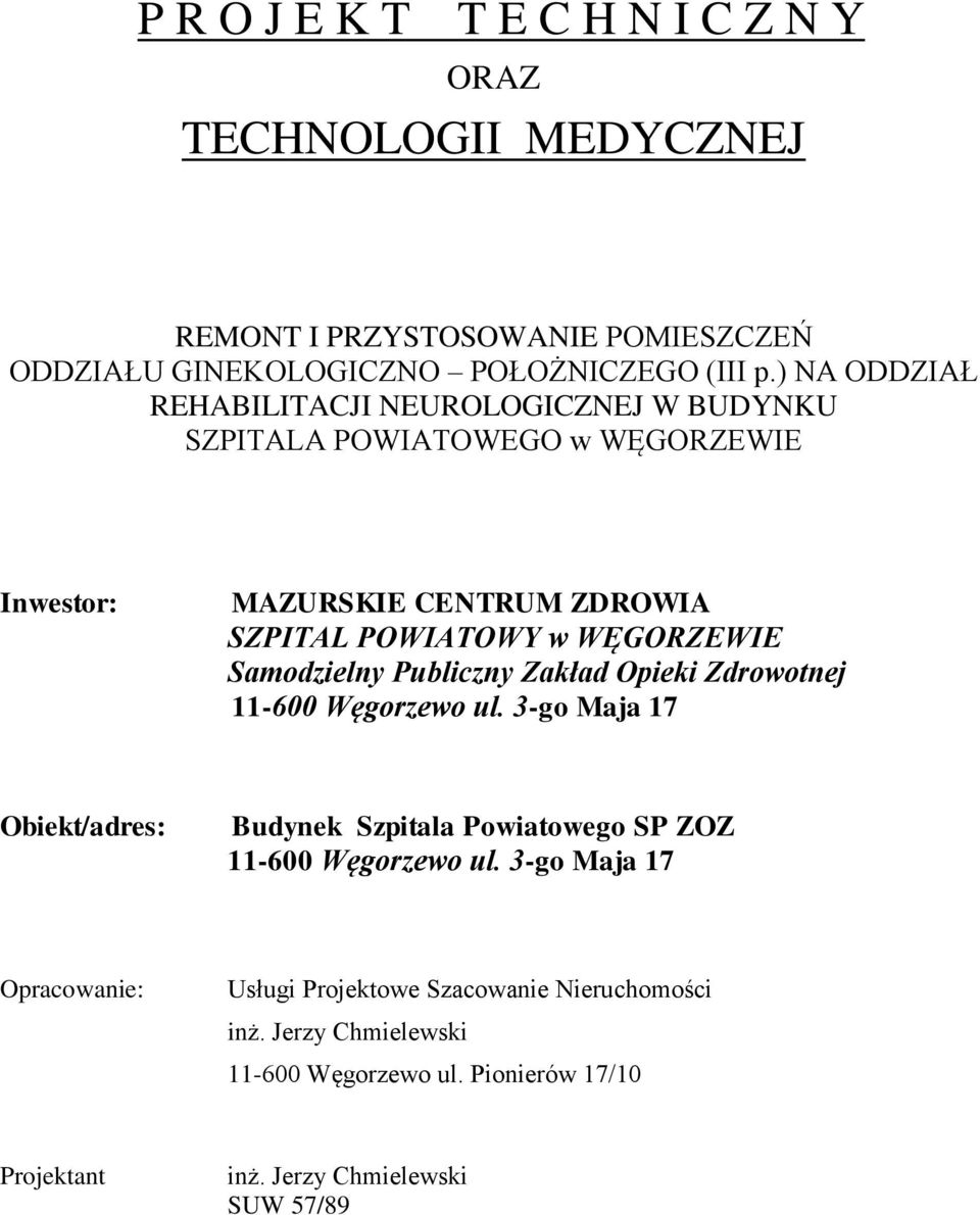 Samodzielny Publiczny Zakład Opieki Zdrowotnej 11-600 Węgorzewo ul. 3-go Maja 17 Obiekt/adres: Budynek Szpitala Powiatowego SP ZOZ 11-600 Węgorzewo ul.