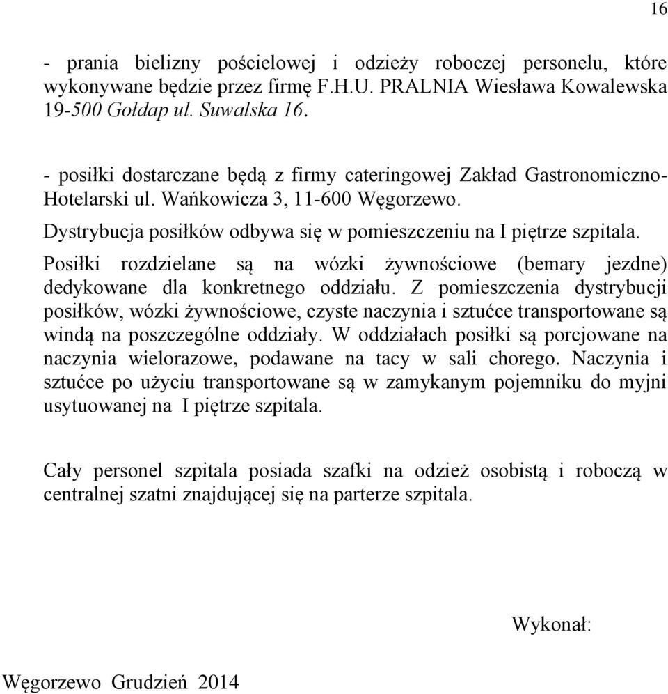 Posiłki rozdzielane są na wózki żywnościowe (bemary jezdne) dedykowane dla konkretnego oddziału.