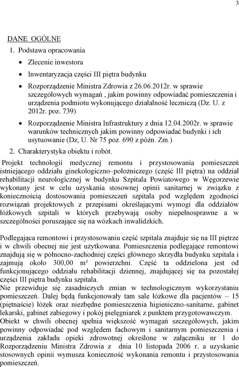 739) Rozporządzenie Ministra Infrastruktury z dnia 12.04.2002r. w sprawie warunków technicznych jakim powinny odpowiadać budynki i ich usytuowanie (Dz, U. Nr 75 poz. 690 z późn. Zm.) 2.