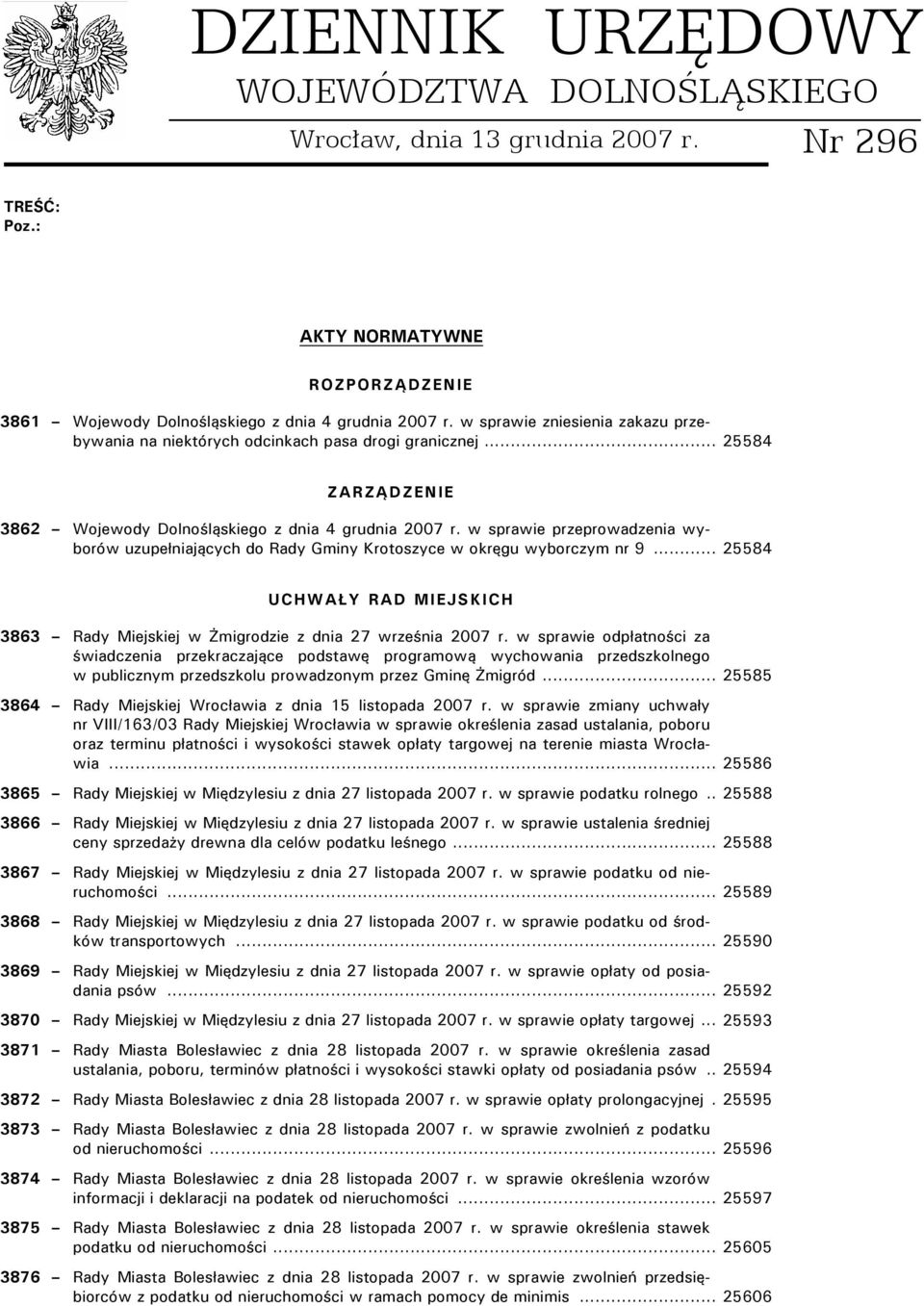 w sprawie przeprowadzenia wyborów uzupełniających do Rady Gminy Krotoszyce w okręgu wyborczym nr 9... 25584 UCHWAŁY RAD MIEJSKICH 3863 Rady Miejskiej w Żmigrodzie z dnia 27 września 2007 r.