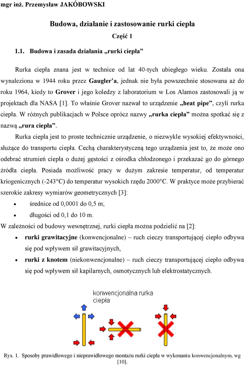 NASA [1]. To właśnie Grover nazwał to urządzenie heat pipe, czyli rurka ciepła. W różnych publikacjach w Polsce oprócz nazwy rurka ciepła można spotkać się z nazwą rura ciepła.