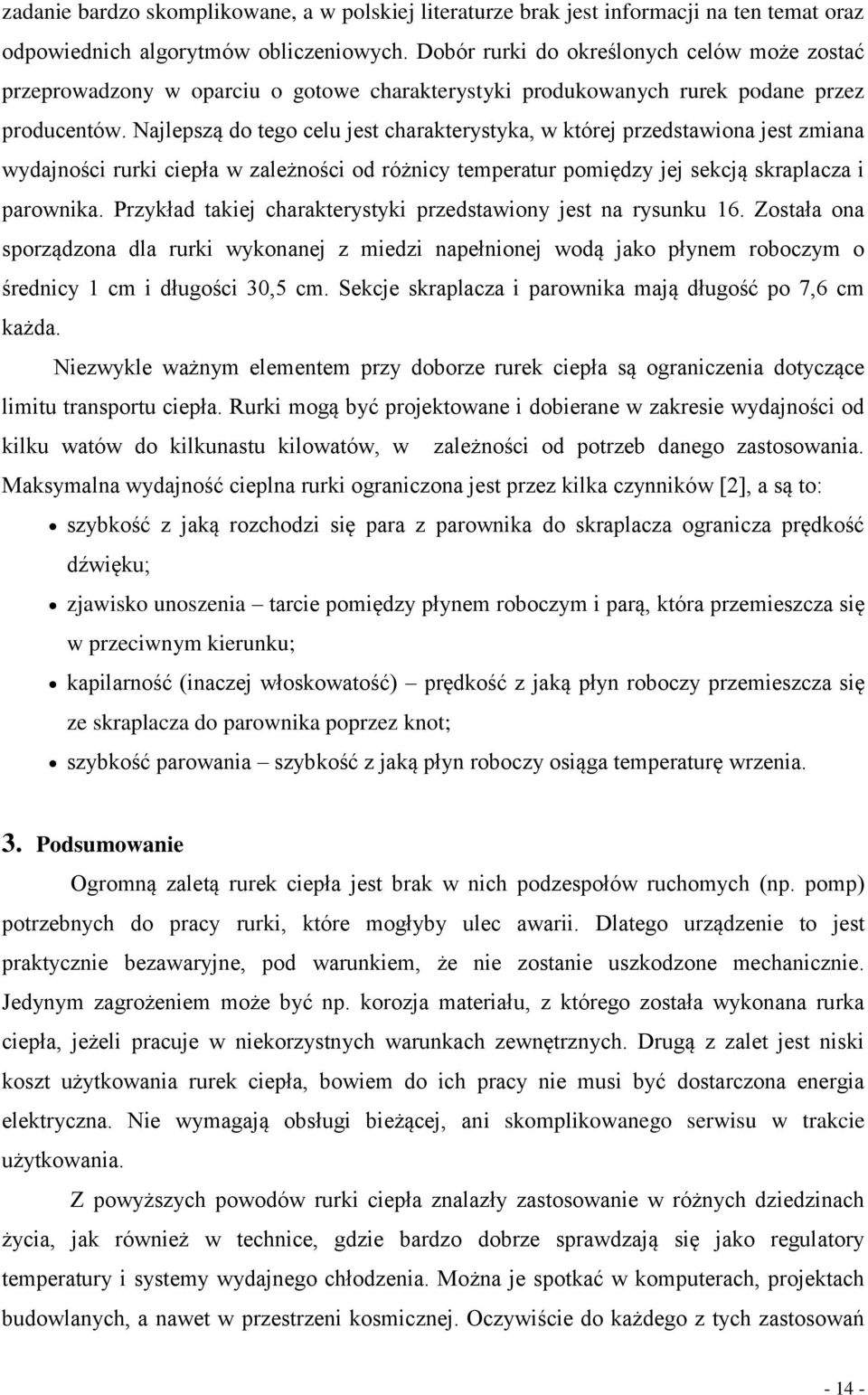 Najlepszą do tego celu jest charakterystyka, w której przedstawiona jest zmiana wydajności rurki ciepła w zależności od różnicy temperatur pomiędzy jej sekcją skraplacza i parownika.