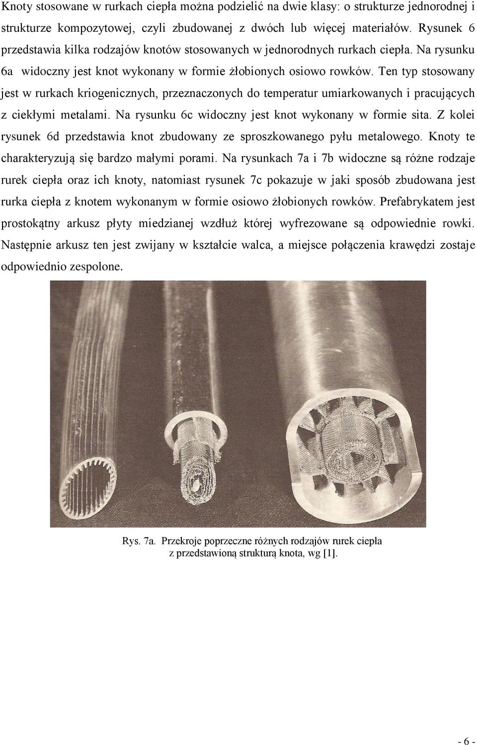 Ten typ stosowany jest w rurkach kriogenicznych, przeznaczonych do temperatur umiarkowanych i pracujących z ciekłymi metalami. Na rysunku 6c widoczny jest knot wykonany w formie sita.