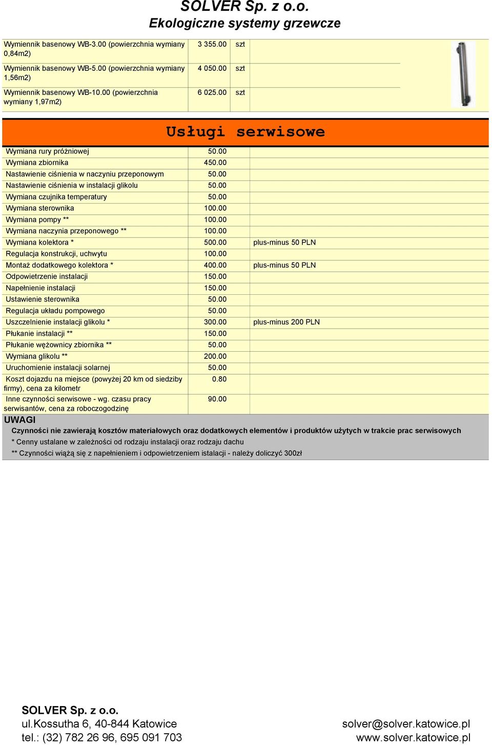 00 Wymiana czujnika temperatury 50.00 Wymiana sterownika 100.00 Wymiana pompy ** 100.00 Wymiana naczynia przeponowego ** 100.00 Wymiana kolektora * 500.