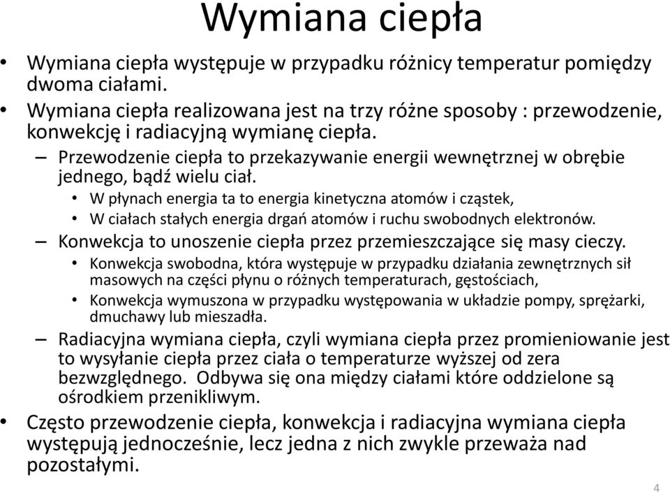 Przewodzenie ciepła to przekazywanie energii wewnętrznej w obrębie jednego, bądź wielu ciał.