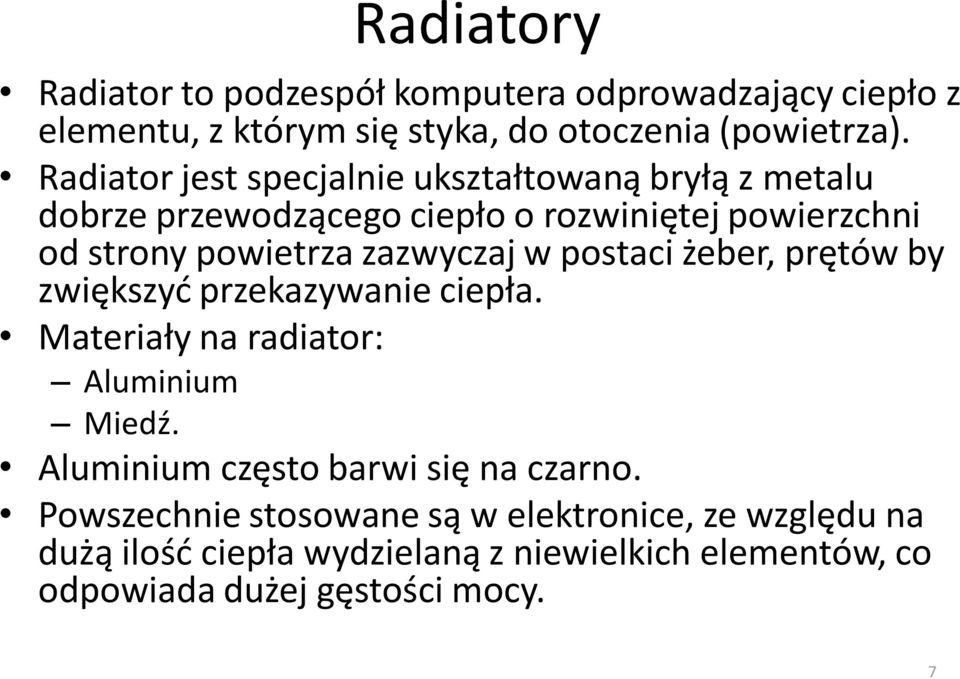 zazwyczaj w postaci żeber, prętów by zwiększyć przekazywanie ciepła. Materiały na radiator: Aluminium Miedź.