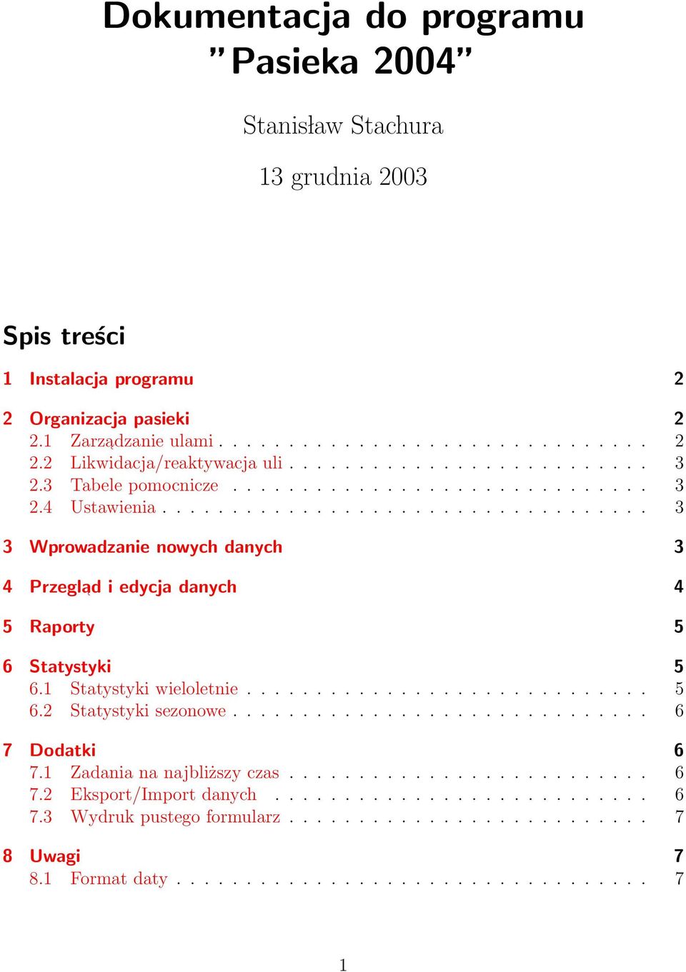 1 Statystyki wieloletnie............................. 5 6.2 Statystyki sezonowe.............................. 6 7 Dodatki 6 7.1 Zadania na najbliższy czas.......................... 6 7.2 Eksport/Import danych.