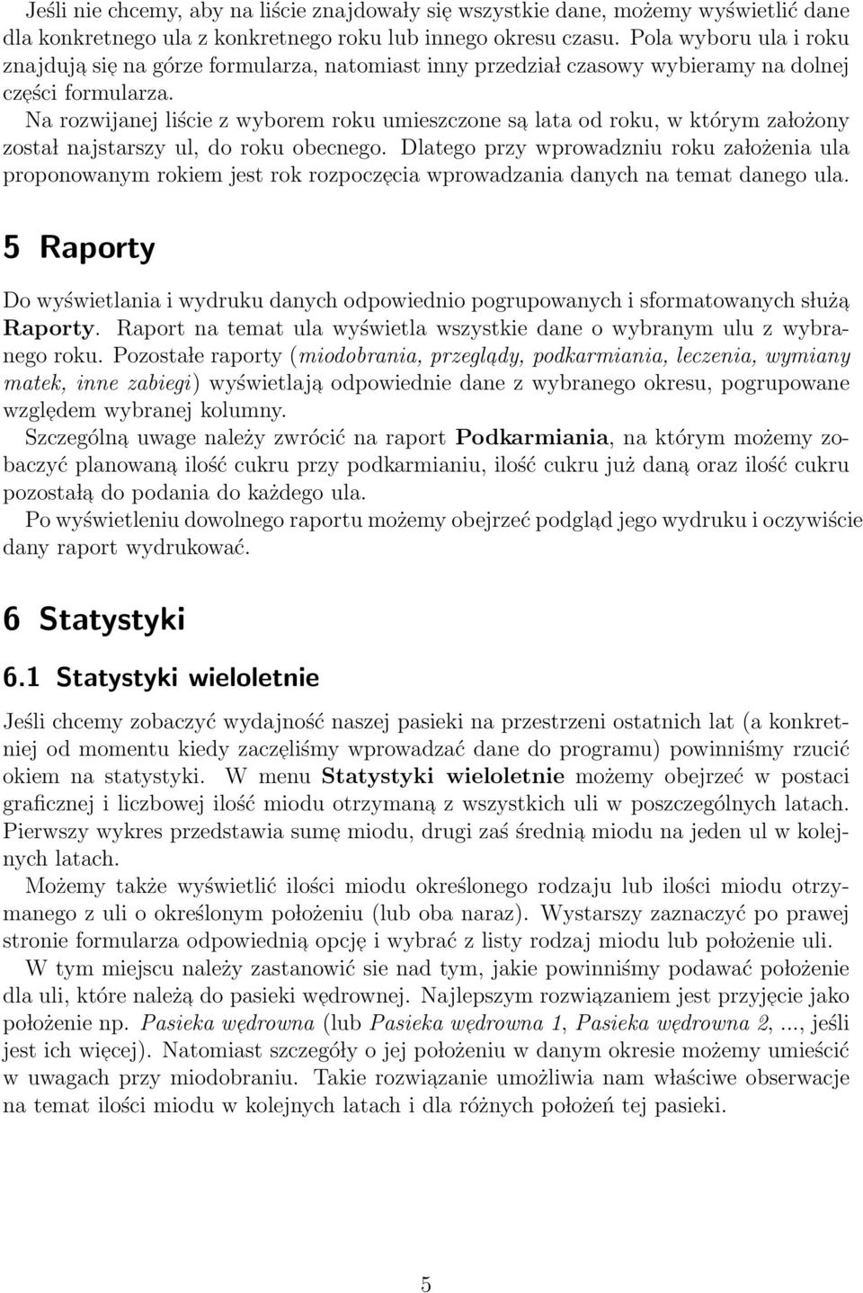 Na rozwijanej liście z wyborem roku umieszczone sa lata od roku, w którym za lożony zosta l najstarszy ul, do roku obecnego.