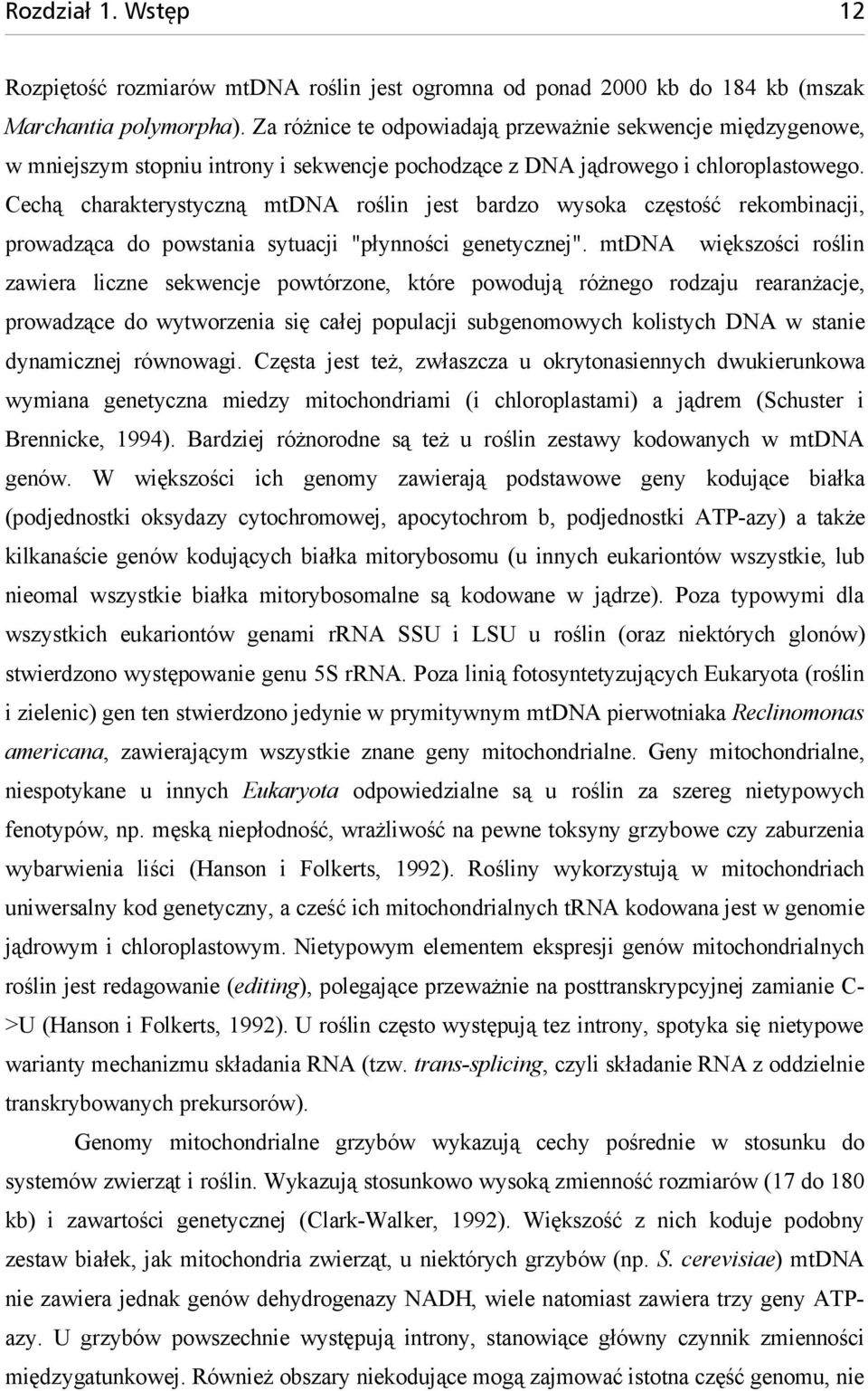 Cechą charakterystyczną mtdna roślin jest bardzo wysoka częstość rekombinacji, prowadząca do powstania sytuacji "płynności genetycznej".