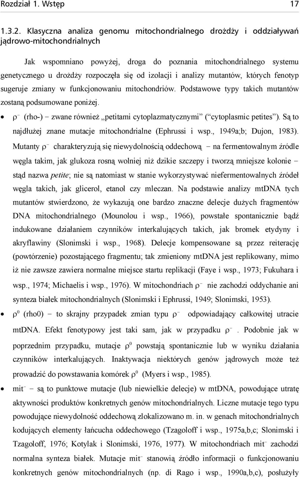 izolacji i analizy mutantów, których fenotyp sugeruje zmiany w funkcjonowaniu mitochondriów. Podstawowe typy takich mutantów zostaną podsumowane poniżej.