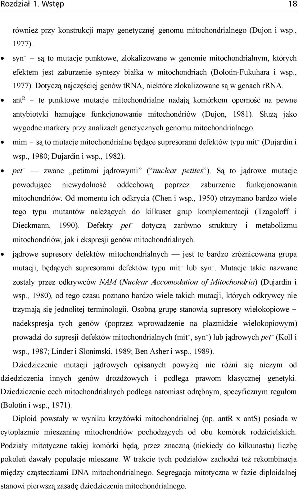 Dotyczą najczęściej genów trna, niektóre zlokalizowane są w genach rrna.