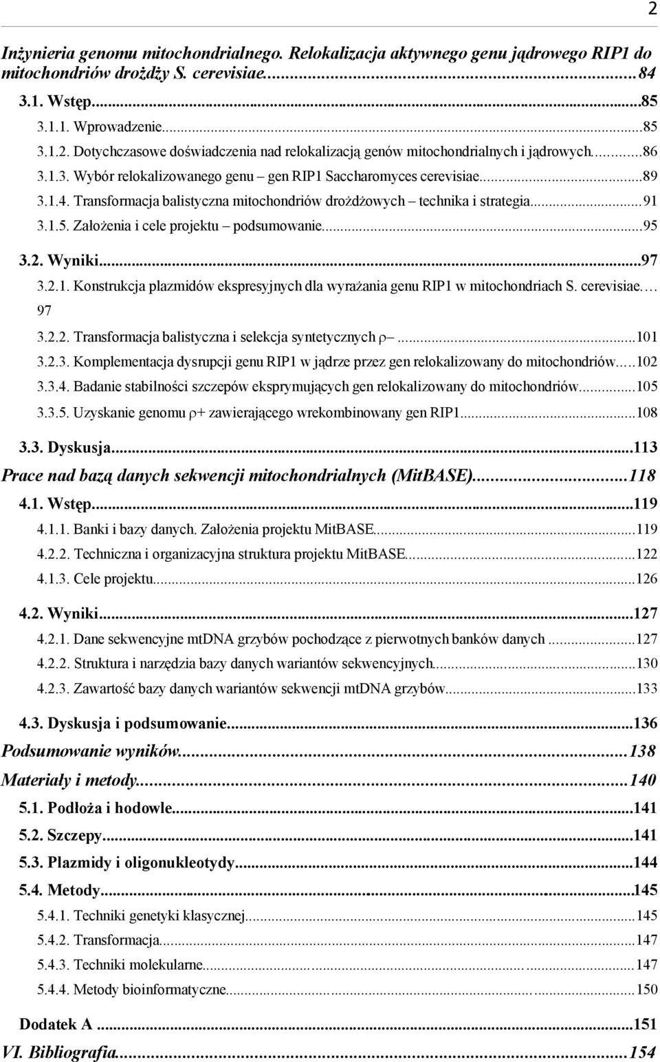 Założenia i cele projektu podsumowanie...95 3.2. Wyniki...97 3.2.1. Konstrukcja plazmidów ekspresyjnych dla wyrażania genu RIP1 w mitochondriach S. cerevisiae... 97 3.2.2. Transformacja balistyczna i selekcja syntetycznych.