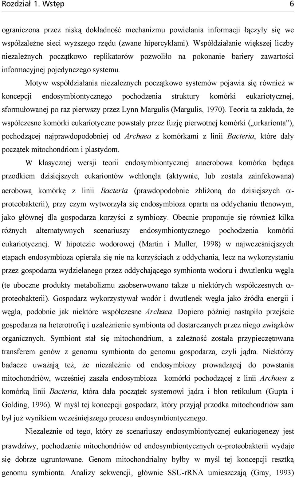 Motyw współdziałania niezależnych początkowo systemów pojawia się również w koncepcji endosymbiontycznego pochodzenia struktury komórki eukariotycznej, sformułowanej po raz pierwszy przez Lynn