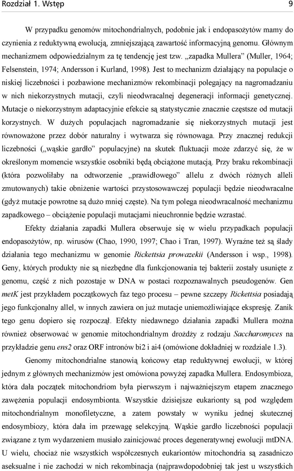 Jest to mechanizm działający na populacje o niskiej liczebności i pozbawione mechanizmów rekombinacji polegający na nagromadzaniu w nich niekorzystnych mutacji, czyli nieodwracalnej degeneracji