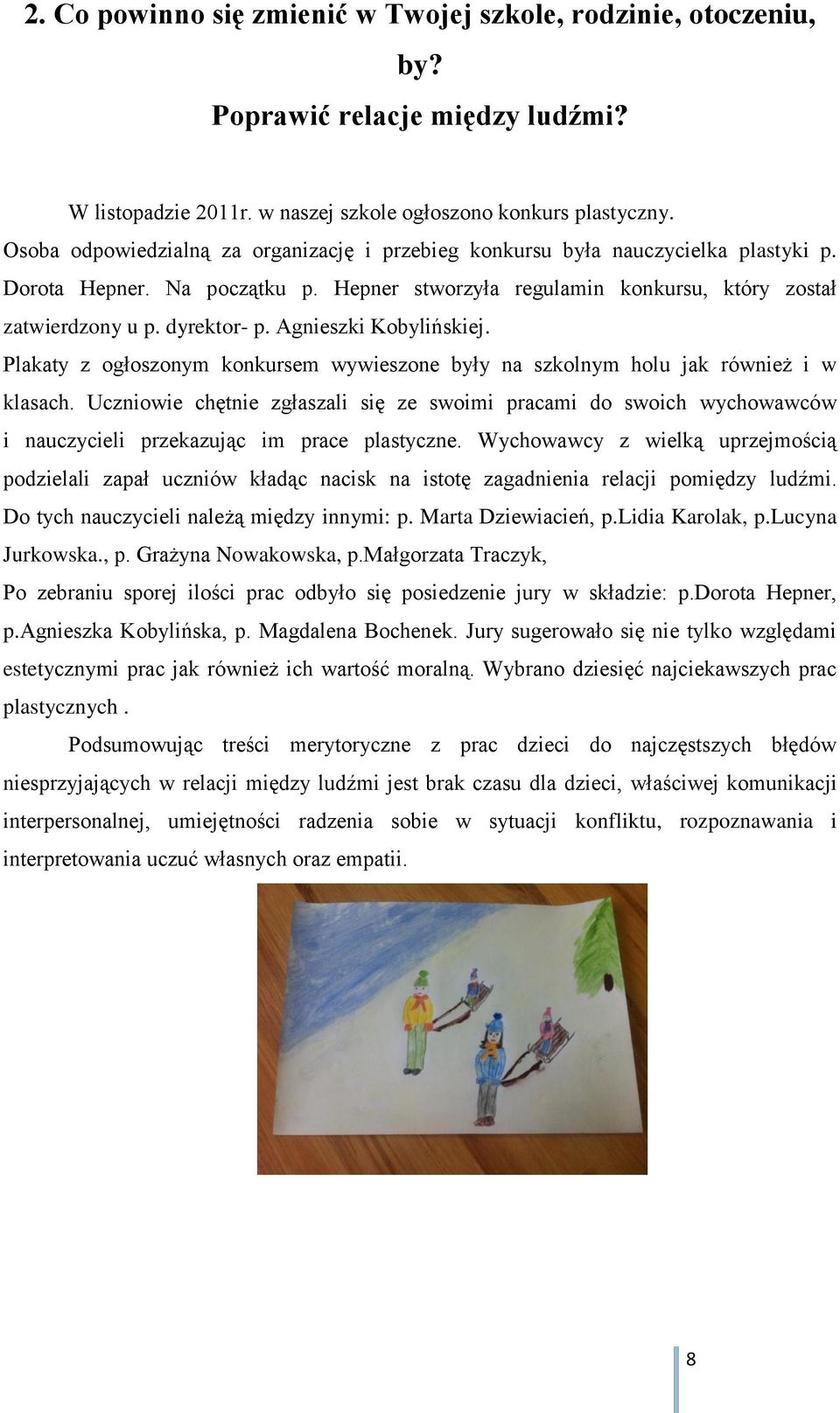 Agnieszki Kobylińskiej. Plakaty z ogłoszonym konkursem wywieszone były na szkolnym holu jak również i w klasach.