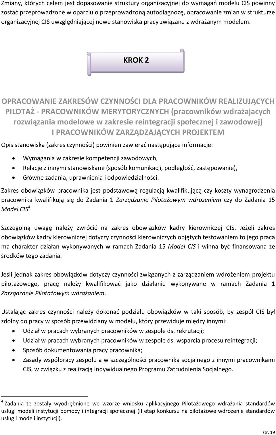 KROK 2 OPRACOWANIE ZAKRESÓW CZYNNOŚCI DLA PRACOWNIKÓW REALIZUJĄCYCH PILOTAŻ - PRACOWNIKÓW MERYTORYCZNYCH (pracowników wdrażajacych rozwiązania modelowe w zakresie reintegracji społecznej i zawodowej)