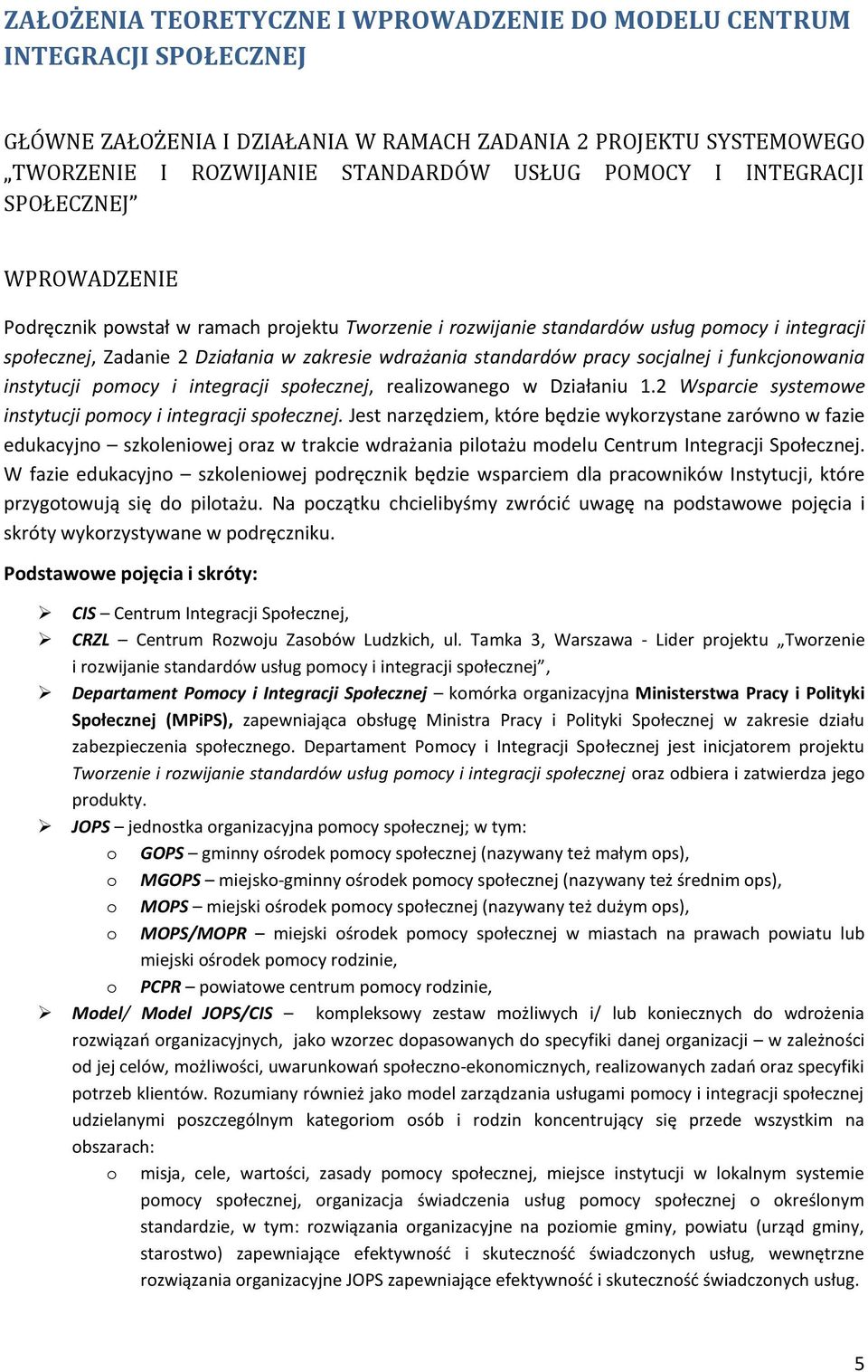 pracy socjalnej i funkcjonowania instytucji pomocy i integracji społecznej, realizowanego w Działaniu 1.2 Wsparcie systemowe instytucji pomocy i integracji społecznej.