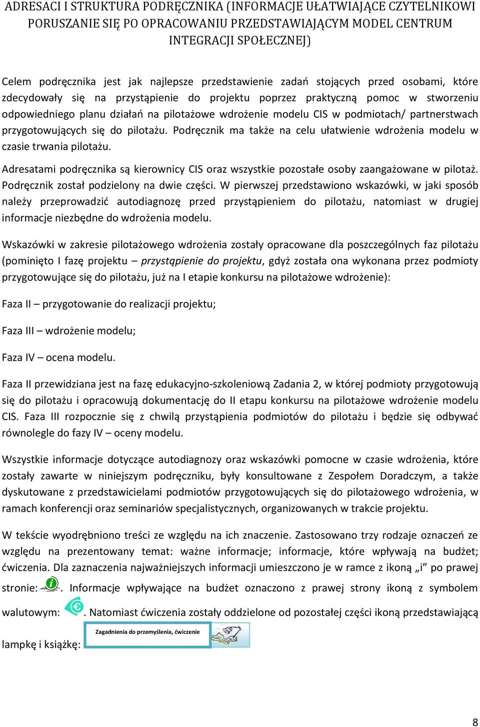 podmiotach/ partnerstwach przygotowujących się do pilotażu. Podręcznik ma także na celu ułatwienie wdrożenia modelu w czasie trwania pilotażu.