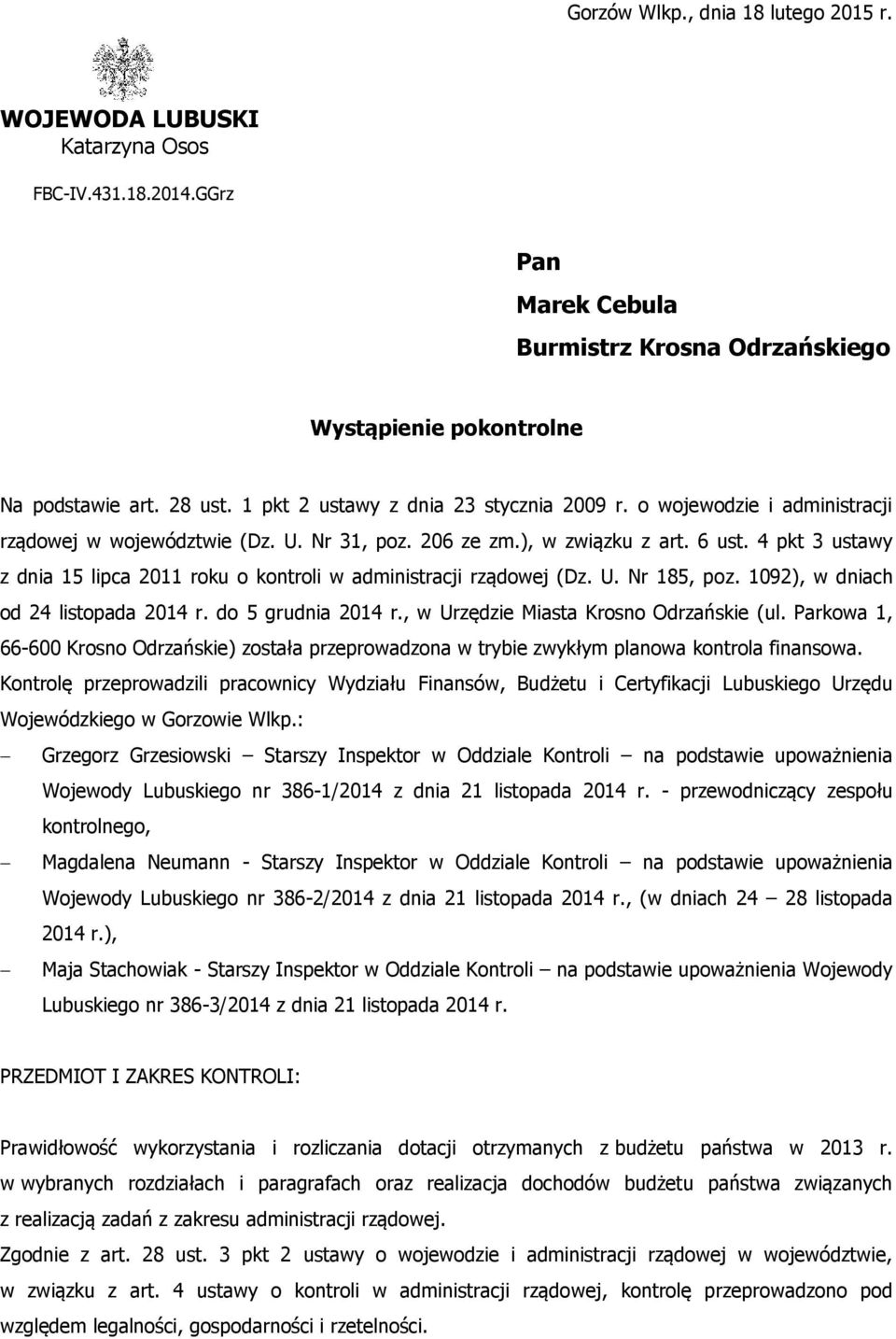 4 pkt 3 ustawy z dnia 15 lipca 2011 roku o kontroli w administracji rządowej (Dz. U. Nr 185, poz. 1092), w dniach od 24 listopada 2014 r. do 5 grudnia 2014 r., w Urzędzie Miasta Krosno Odrzańskie (ul.