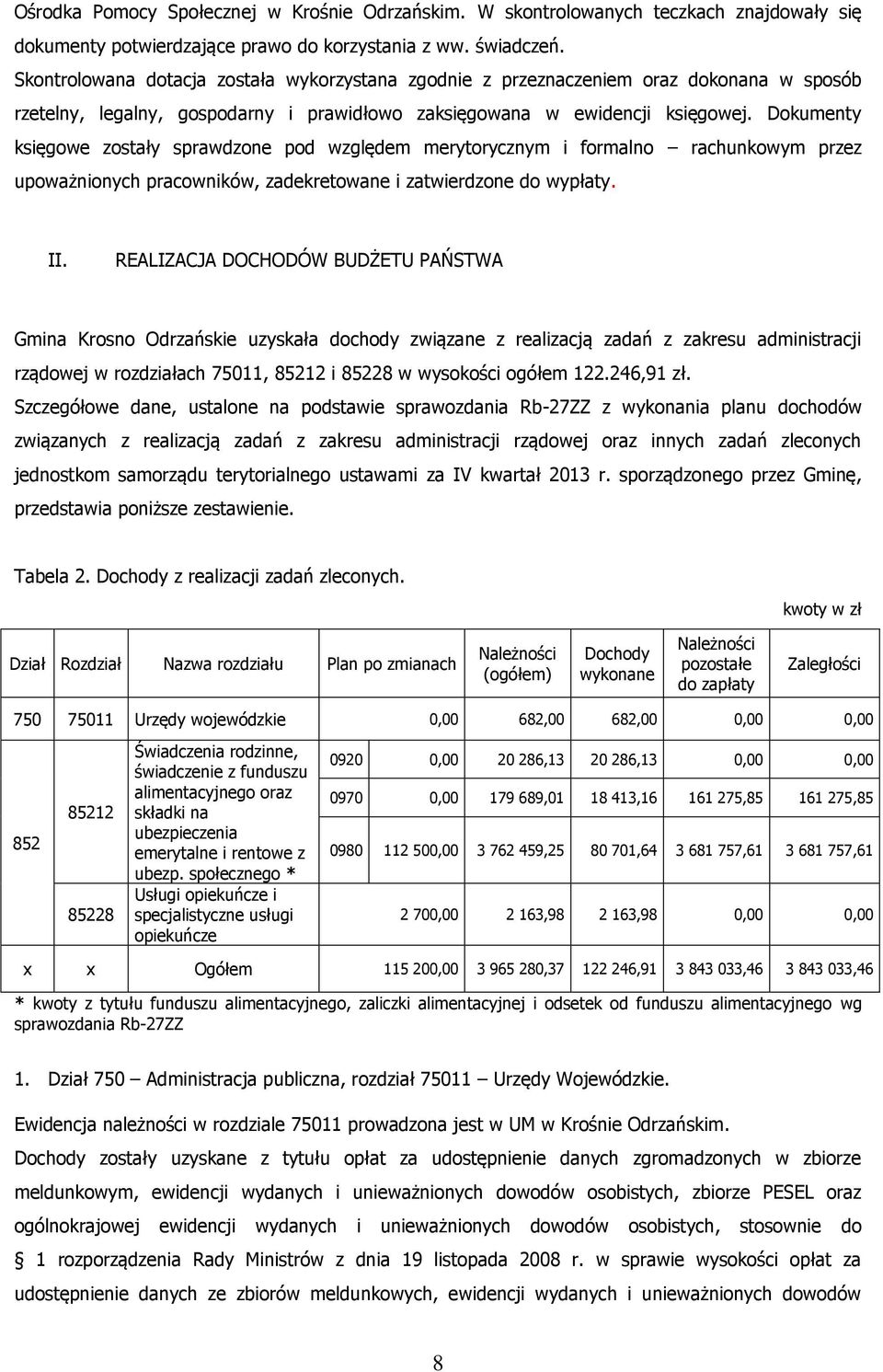 Dokumenty księgowe zostały sprawdzone pod względem merytorycznym i formalno rachunkowym przez upoważnionych pracowników, zadekretowane i zatwierdzone do wypłaty. II.