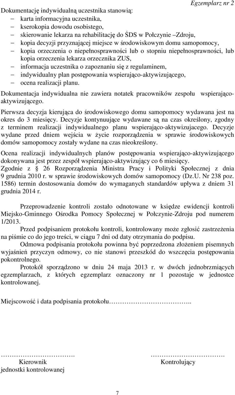 regulaminem, indywidualny plan postępowania wspierająco-aktywizującego, ocena realizacji planu. Dokumentacja indywidualna nie zawiera notatek pracowników zespołu wspierającoaktywizującego.