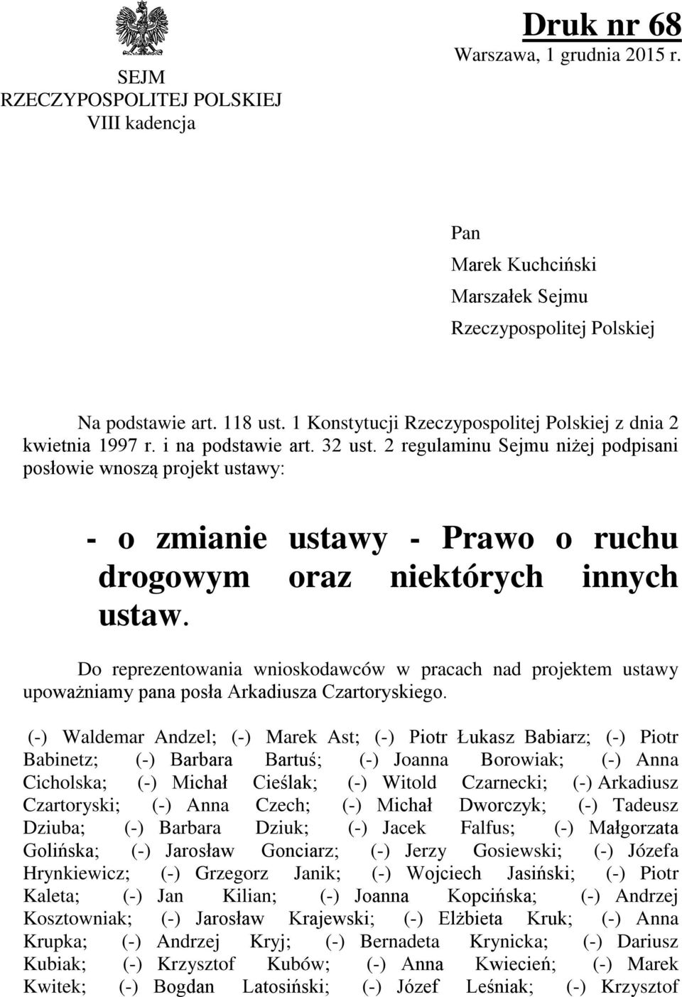 2 regulaminu Sejmu niżej podpisani posłowie wnoszą projekt ustawy: - o zmianie ustawy - Prawo o ruchu drogowym oraz niektórych innych ustaw.